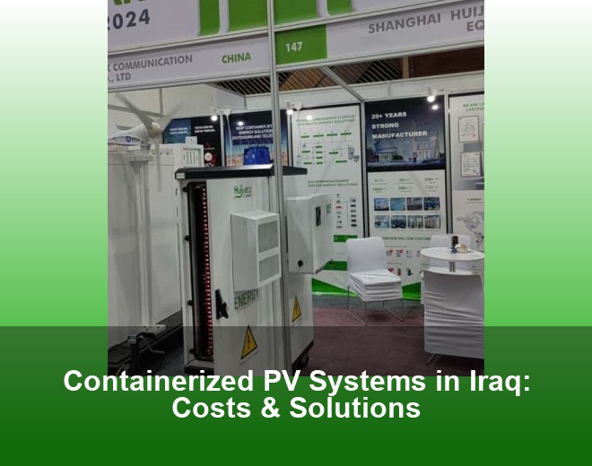 Containerized PV Systems in Iraq: Costs & Solutions